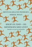 Krop og ånd - og meningen med livet: Samtaler om sport og spiritualitet - Bente Klarlund Pedersen, Mikkel Wold