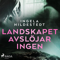 Landskapet avslöjar ingen - Ingela Hildestedt
