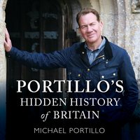 Portillo's Hidden History of Britain - Michael Portillo