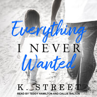 Everything I Never Wanted - K. Street