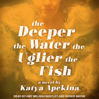 The Deeper the Water the Uglier the Fish - Katya Apekina