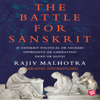 Battle For Sanskrit : Is Sanskrit Political or Sacred? Oppressive or Liberating? Dead or Alive? - Rajiv Malhotra