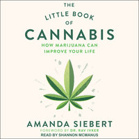 The Little Book of Cannabis: How Marijuana Can Improve Your Life - Amanda Siebert