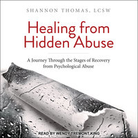 Healing from Hidden Abuse: A Journey Through the Stages of Recovery from Psychological Abuse - Shannon Thomas LCSW