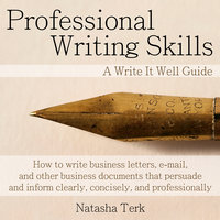 Professional Writing Skills: A Write It Well Guide - Natasha Terk