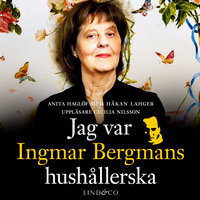 Jag var Ingmar Bergmans hushållerska - Anita Haglöf, Håkan Lahger