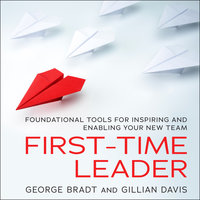 First-Time Leader: Foundational Tools for Inspiring and Enabling Your New Team - George B. Bradt, Gillian Davis