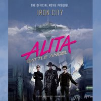 Alita: Battle Angel—Iron City: The Official Movie Prequel - Pat Cadigan