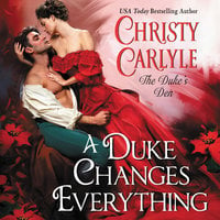 A Duke Changes Everything: The Duke's Den - Christy Carlyle