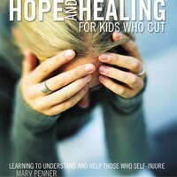 Hope and Healing for Kids Who Cut: Learning to Understand and Help Those Who Self-Injure - Marv Penner