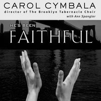 He's Been Faithful: Trusting God to Do What Only He Can Do - Carol Cymbala