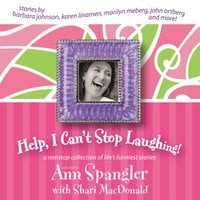 Help, I Can't Stop Laughing!: A Nonstop Collection of Life's Funniest Stories - Ann Spangler