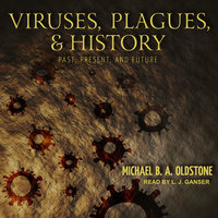 Viruses, Plagues, and History: Past, Present, and Future - Michael B. A. Oldstone