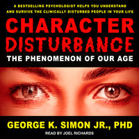 Character Disturbance: The Phenomenon of Our Age - George K. Simon, Jr., Ph.D.