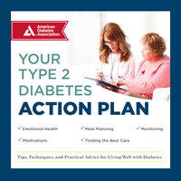 Your Type 2 Diabetes Action Plan: Tips, Techniques, and Practical Advice for Living Well with Diabetes - American Diabetes Association