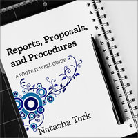 Reports, Proposals, and Procedures: A Write It Well Guide - Natasha Terk
