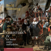 Christian IV: En mand under indflydelse - Bodil Wamberg