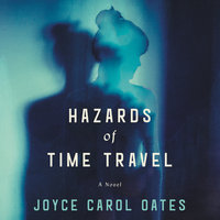 Hazards of Time Travel: A Novel - Joyce Carol Oates
