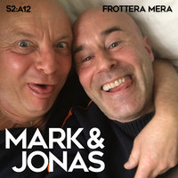 Mark & Jonas S2A12 – Frottera mera - Jonas Gardell, Mark Levengood