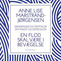 En flod skal være i bevægelse: – erindringer og samtaler om angst og depression - Anne Lise Marstrand-Jørgensen