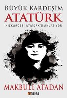 Büyük Kardeşim Atatürk - Makbule Atadan