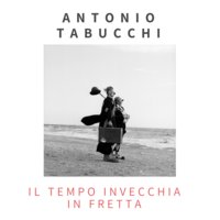 Il tempo invecchia in fretta - Antonio Tabucchi