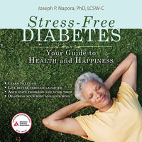 Stress-Free Diabetes: Your Guide to Health and Happiness - Joseph P. Napora, PhD, LCSW-C
