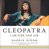 Cleopatra: I Am Fire and Air - Harold Bloom