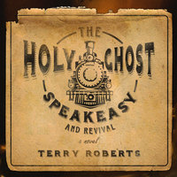 The Holy Ghost Speakeasy and Revival - Terry Roberts