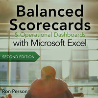 Balanced Scorecards and Operational Dashboards with Microsoft Excel: 2nd Edition - Ron Person