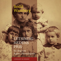 Letsindighedens pris: En bog om Agnes Henningsen - Bodil Wamberg