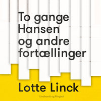 To gange Hansen og andre fortællinger - Lotte Linck