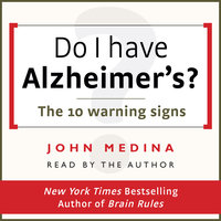 Do I have Alzheimer's?: The 10 warning signs - John Medina