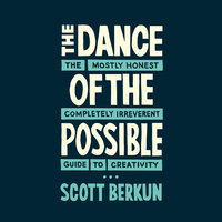 The Dance of the Possible - Scott Berkun