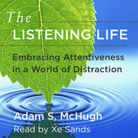The Listening Life: Embracing Attentiveness in a World of Distraction - Adam S. McHugh, Adam McHugh