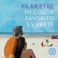 Mi color favorito es verte: Finalista Premio Planeta 2014 - Pilar Eyre