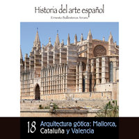 Arquitectura gótica: Mallorca, Cataluña y Valencia - Ernesto Ballesteros Arranz