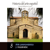 Arte prerrománico y mozárabe - Ernesto Ballesteros Arranz