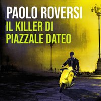 Il killer di piazzale Dateo - Paolo Roversi