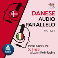 Audio Parallelo Danese - Impara il danese con 501 Frasi utilizzando l'Audio Parallelo - Volume 1 - Lingo Jump