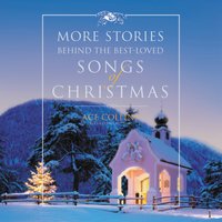 More Stories Behind the Best-Loved Songs of Christmas - Ace Collins