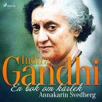 Indira Gandhi: en bok om kärlek - Annakarin Svedberg