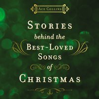 Stories Behind the Best-Loved Songs of Christmas - Ace Collins