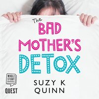Bad Mother's Detox - Suzy K. Quinn