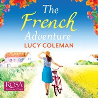 The French Adventure: Escape to France with Lucy Coleman author of FINDING LOVE IN POSITANO - Lucy Coleman