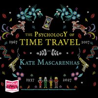 The Psychology of Time Travel: A time-travelling murder mystery, the perfect holiday read - Kate Mascarenhas