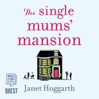 The Single Mums’ Mansion - Janet Hoggarth