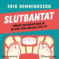 Slutbantat : förstå din kropp och få en vikt som håller livet ut - Erik Hemmingsson