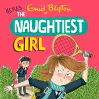 The Naughtiest Girl: Here's The Naughtiest Girl: Book 4 - Enid Blyton