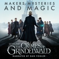 Fantastic Beasts: The Crimes of Grindelwald - Makers, Mysteries and Magic - Pottermore Publishing, Hana Walker-Brown, Mark Salisbury